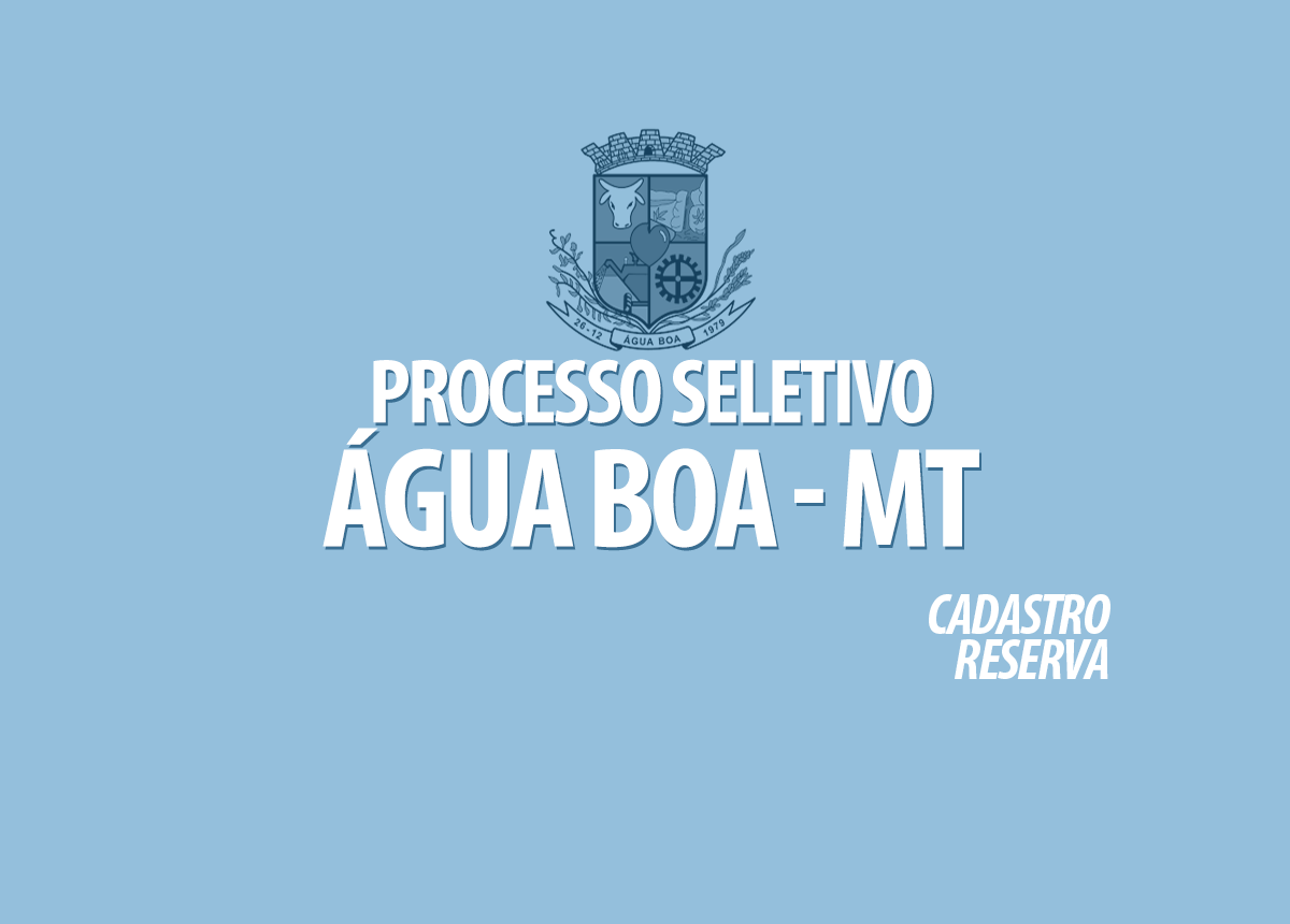 Processo Seletivo Prefeitura Água Boa - MT Edital 001/2022