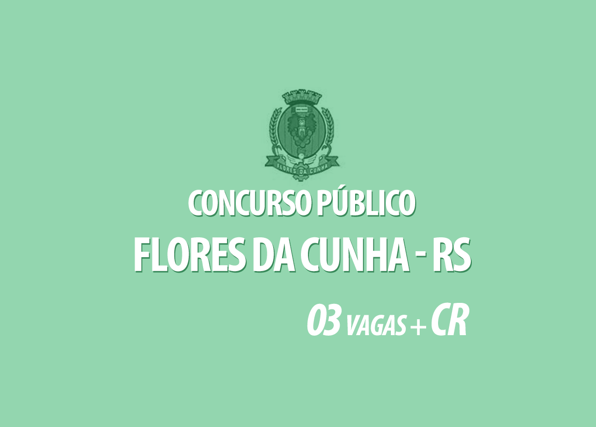 Concurso Público Prefeitura Flores da Cunha Edital 001/2022