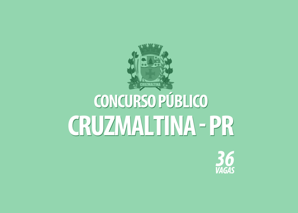 Concurso Público Prefeitura Cruzmaltina - PR Edital 001/2022