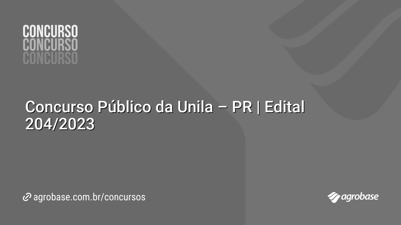 Concurso Público da Unila – PR | Edital 204/2023