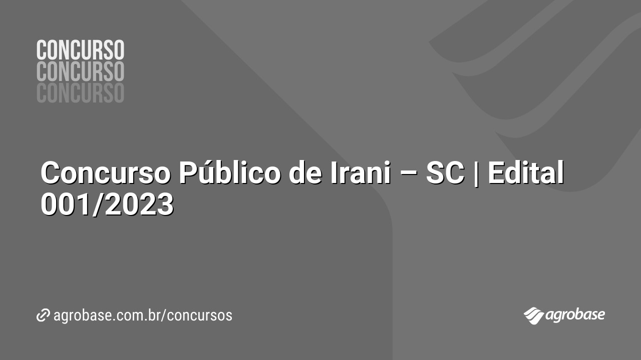 Concurso Público de Irani – SC | Edital 001/2023