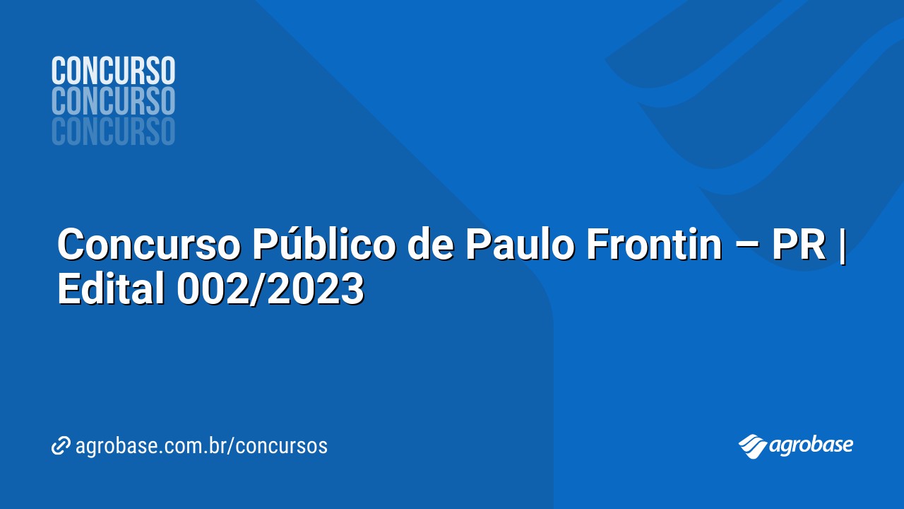Concurso Público de Paulo Frontin – PR | Edital 002/2023