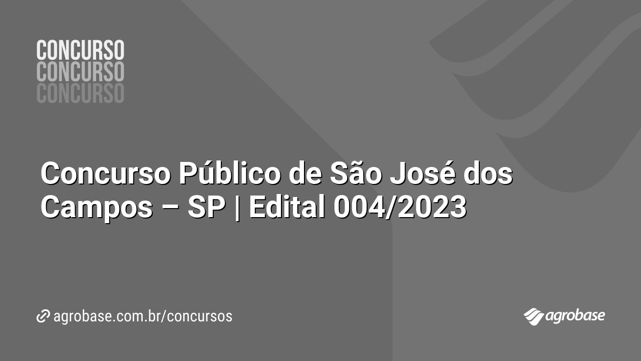 Concurso Público de São José dos Campos – SP | Edital 004/2023