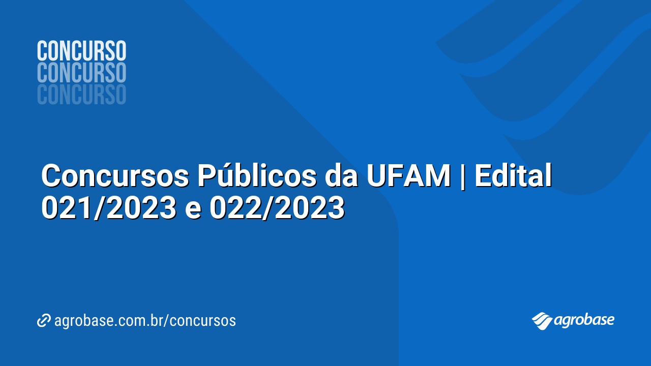Concursos Públicos da UFAM | Edital 021/2023 e 022/2023