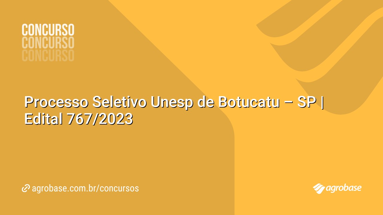 Processo Seletivo Unesp de Botucatu – SP | Edital 767/2023