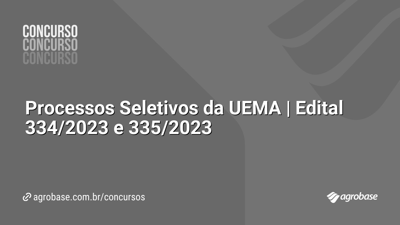Processos Seletivos da UEMA | Edital 334/2023 e 335/2023
