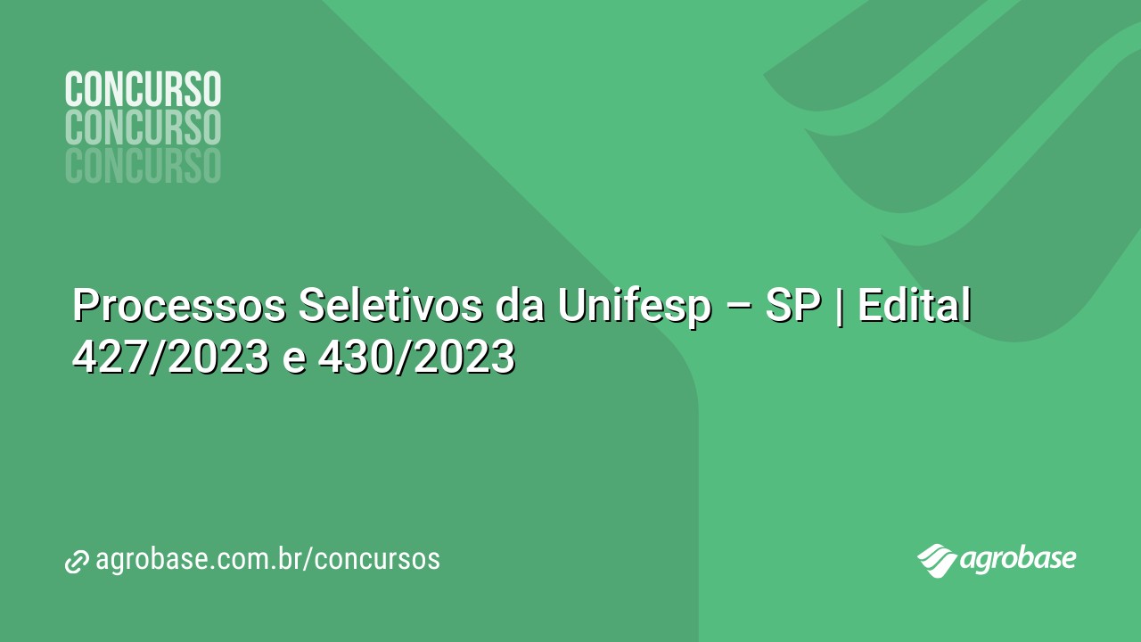 Processos Seletivos da Unifesp – SP | Edital 427/2023 e 430/2023