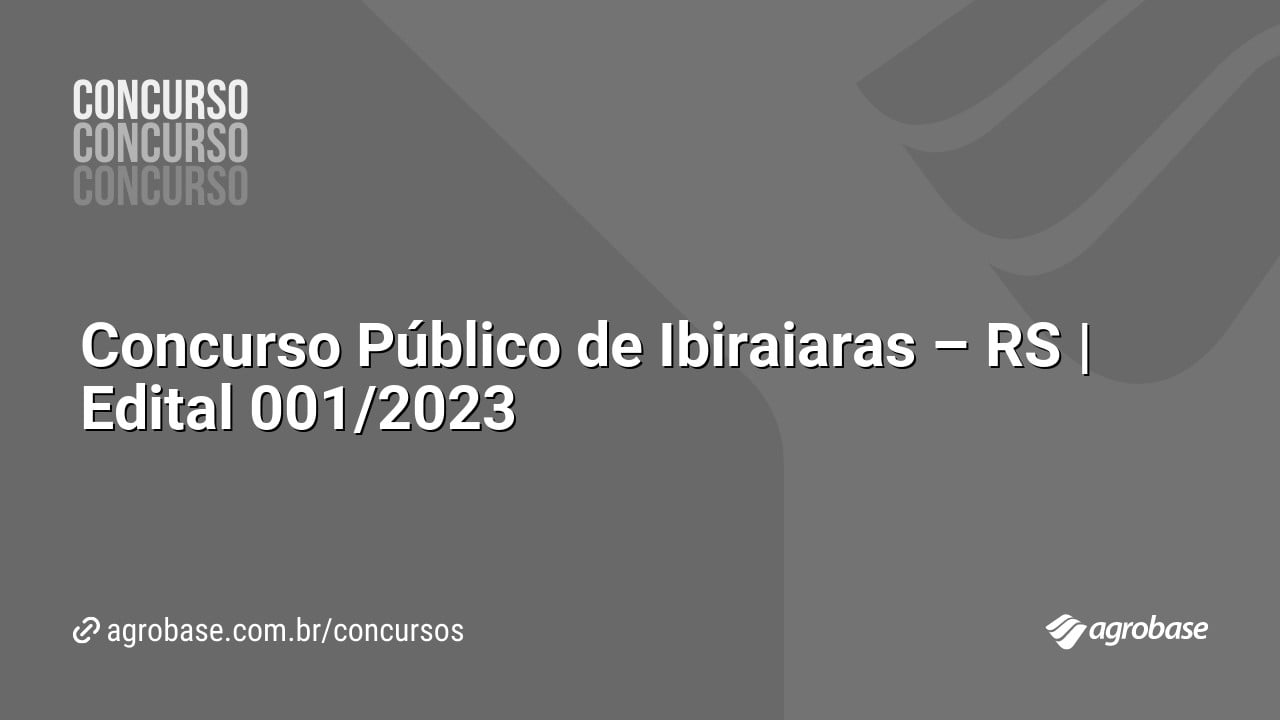 Concurso Público de Ibiraiaras – RS | Edital 001/2023