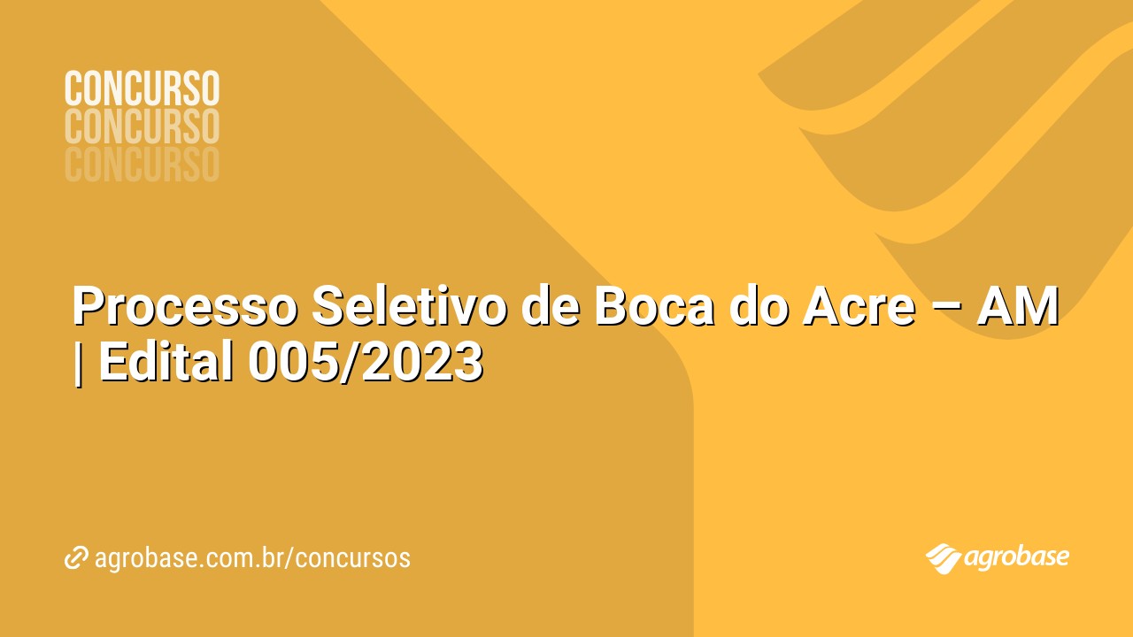 Processo Seletivo de Boca do Acre – AM | Edital 005/2023