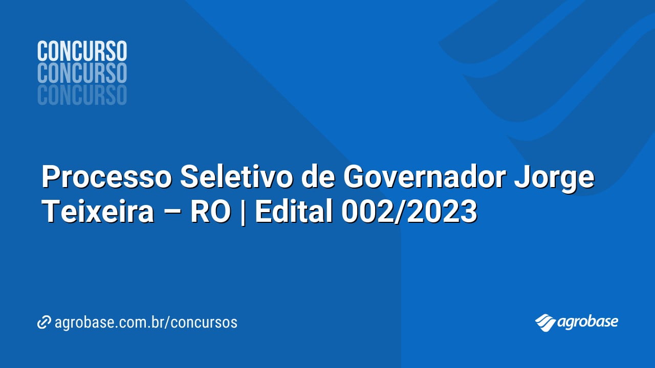 Processo Seletivo de Governador Jorge Teixeira – RO | Edital 002/2023