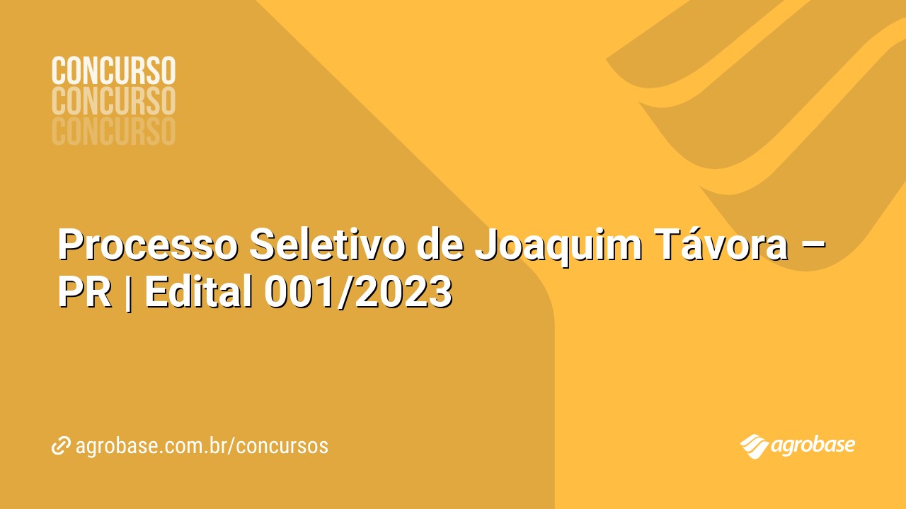 Processo Seletivo de Joaquim Távora – PR | Edital 001/2023