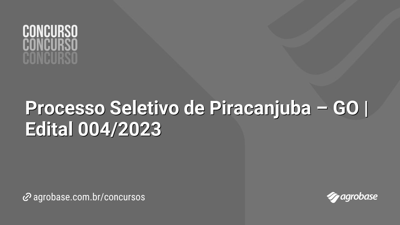 Processo Seletivo de Piracanjuba – GO | Edital 004/2023