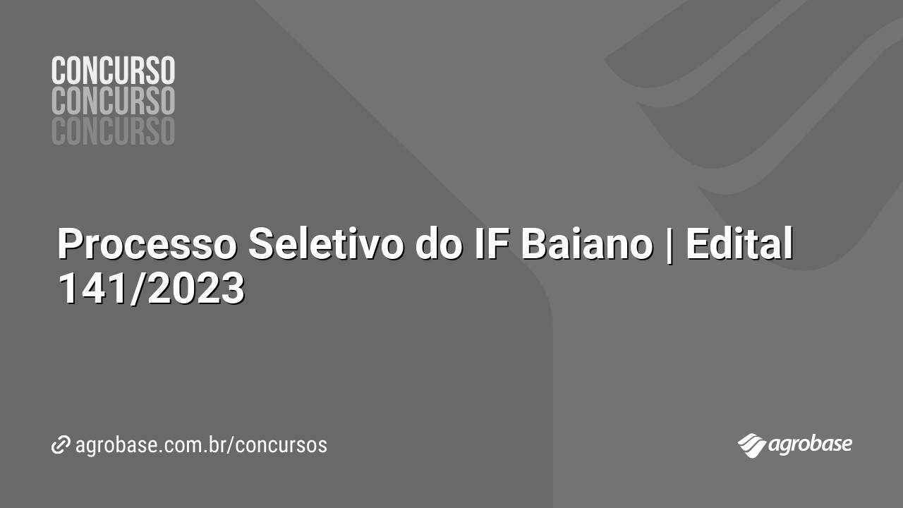 Processo Seletivo do IF Baiano | Edital 141/2023