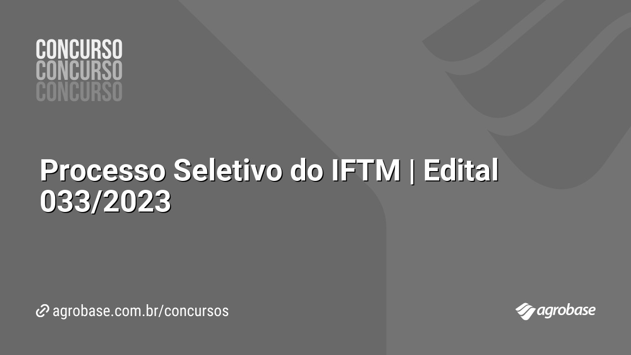 Processo Seletivo do IFTM | Edital 033/2023