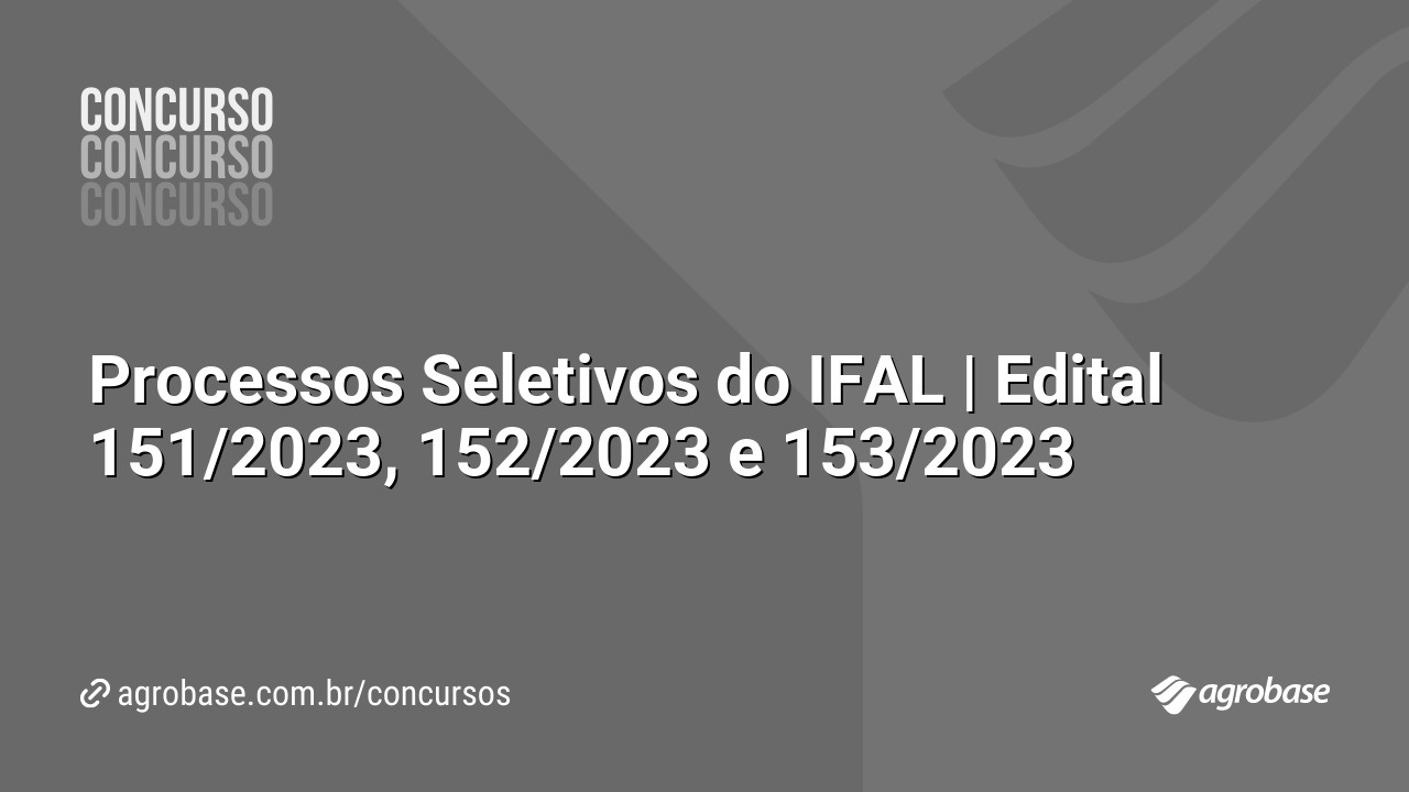 Processos Seletivos do IFAL | Edital 151/2023, 152/2023 e 153/2023