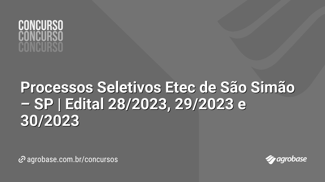 Processos Seletivos Etec de São Simão – SP | Edital 28/2023, 29/2023 e 30/2023