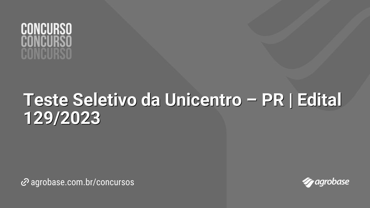 Teste Seletivo da Unicentro – PR | Edital 129/2023