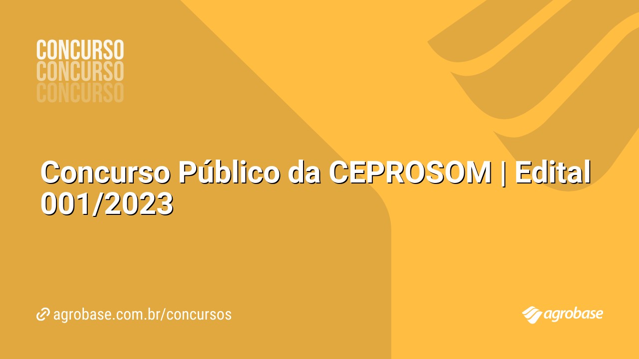 Concurso Público da CEPROSOM | Edital 001/2023