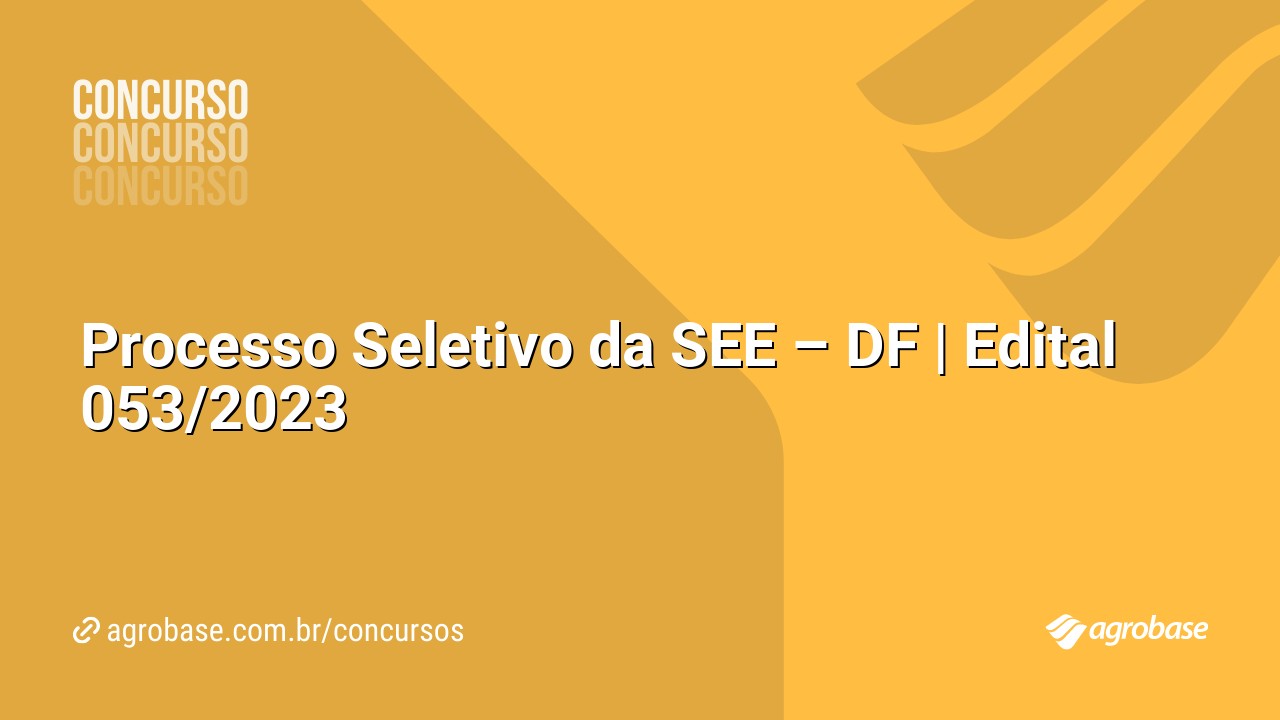 Processo Seletivo da SEE – DF | Edital 053/2023