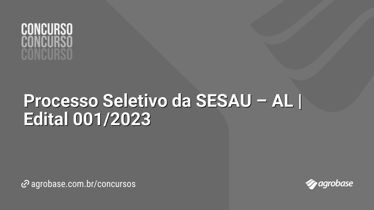 Processo Seletivo da SESAU – AL | Edital 001/2023