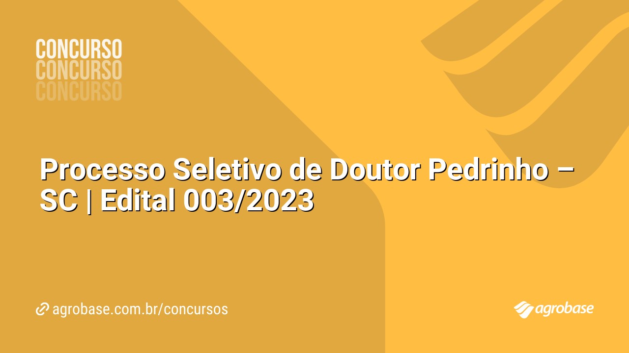 Processo Seletivo de Doutor Pedrinho – SC | Edital 003/2023