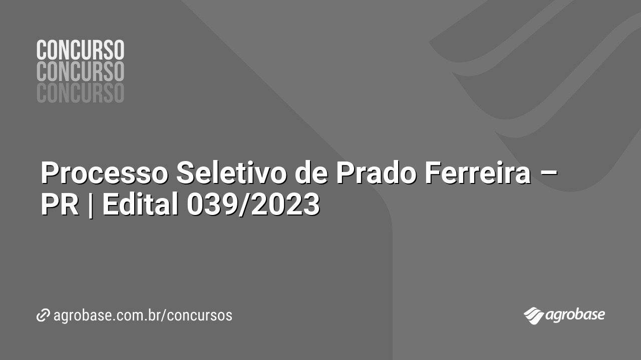 Processo Seletivo de Prado Ferreira – PR | Edital 039/2023
