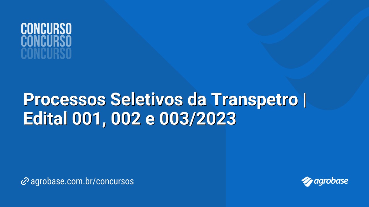Processos Seletivos da Transpetro | Edital 001, 002 e 003/2023