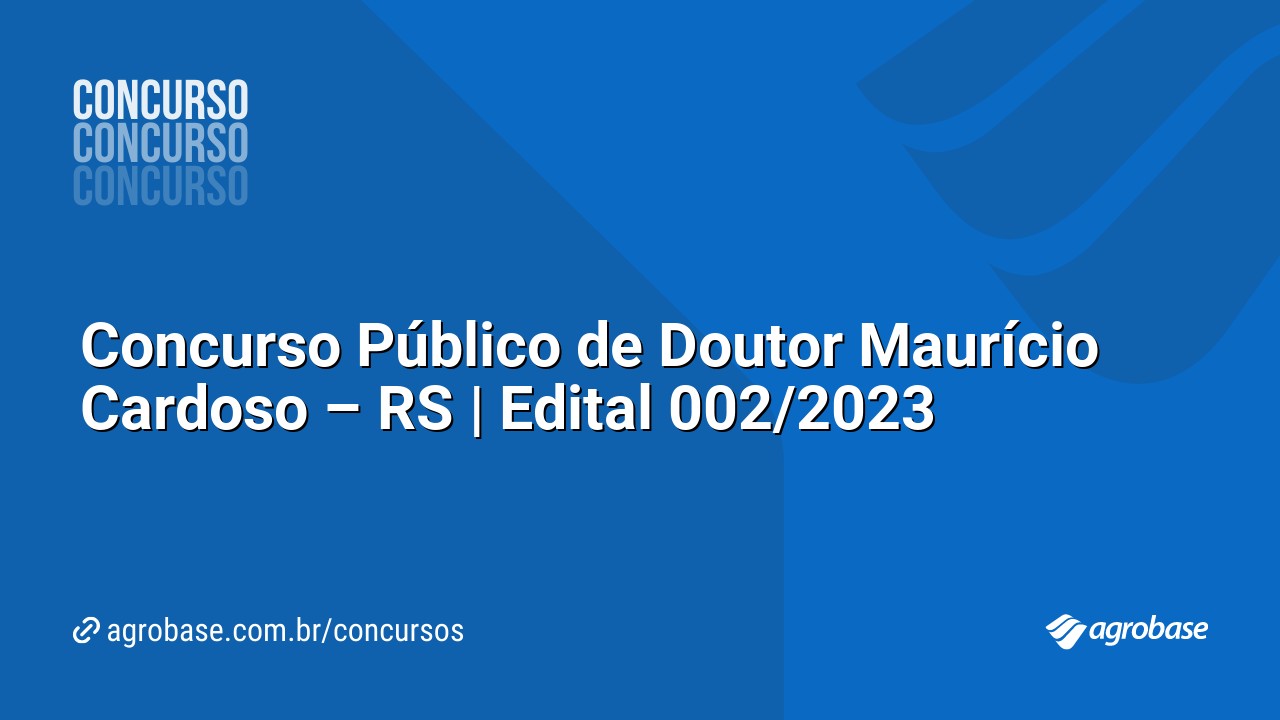 Concurso Público de Doutor Maurício Cardoso – RS | Edital 002/2023