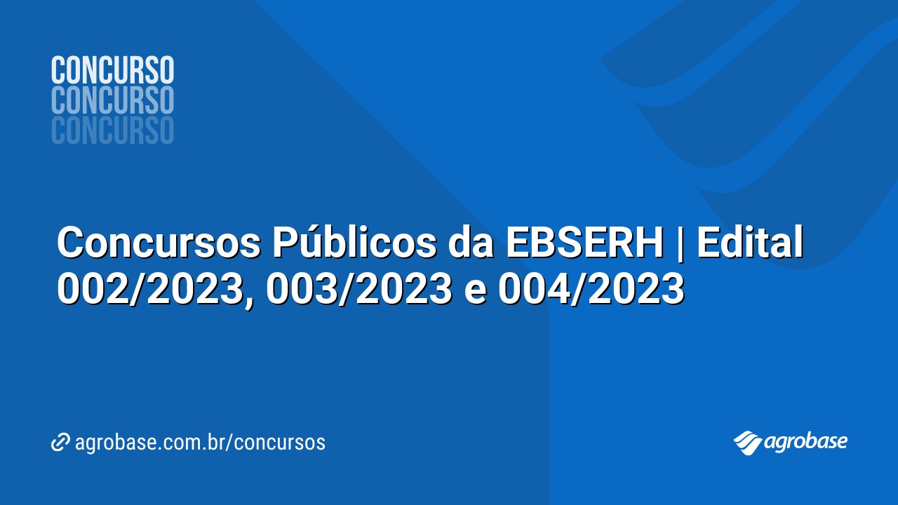 Concursos Públicos da EBSERH | Edital 002/2023, 003/2023 e 004/2023