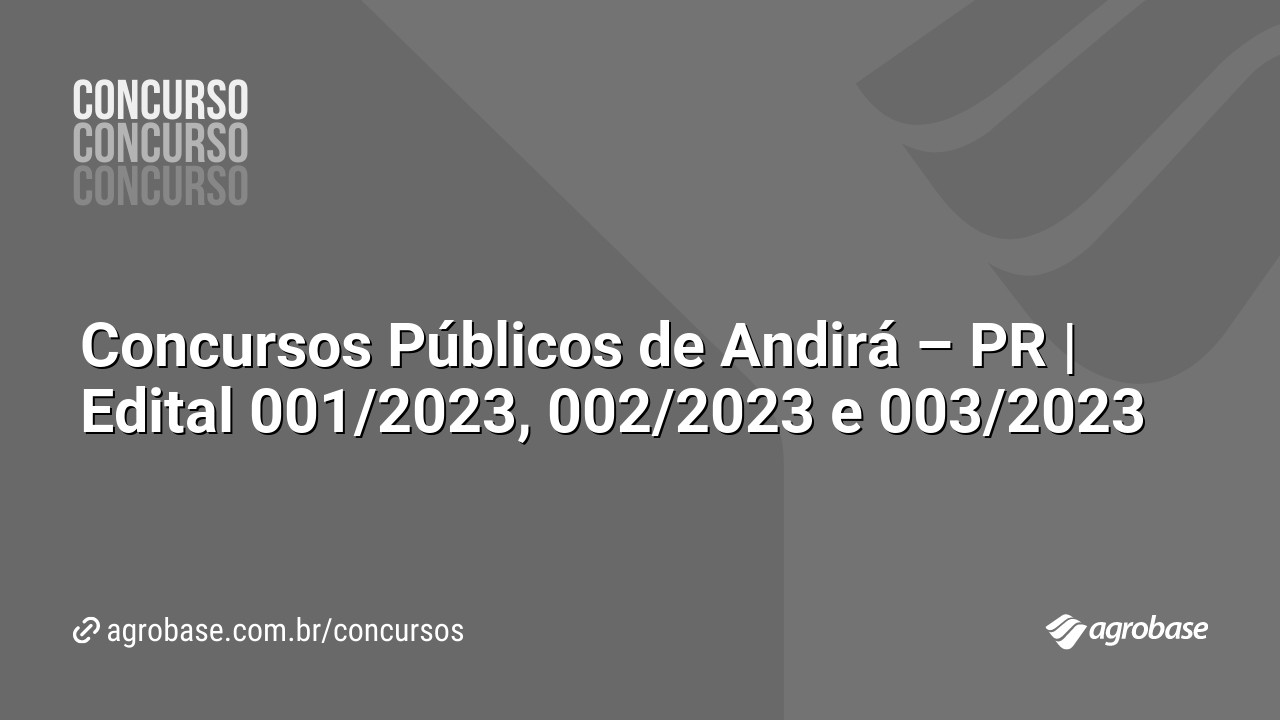 Concursos Públicos de Andirá – PR | Edital 001/2023, 002/2023 e 003/2023