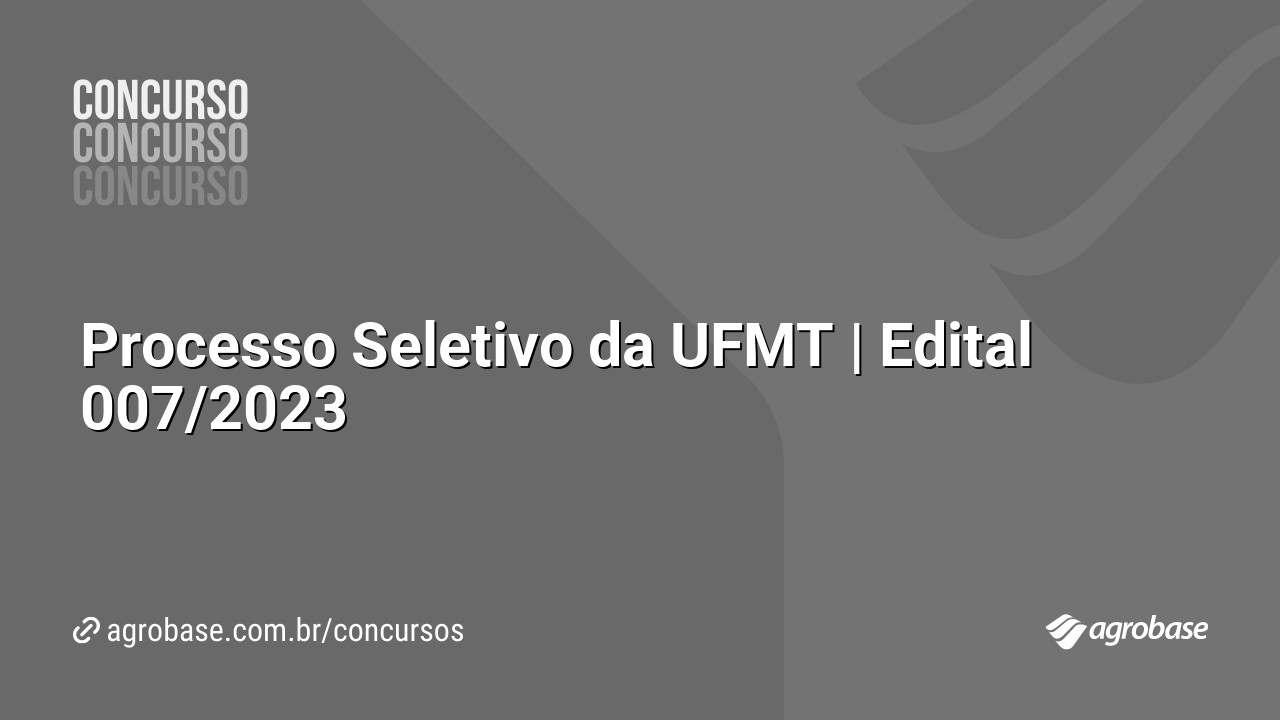 Processo Seletivo da UFMT | Edital 007/2023