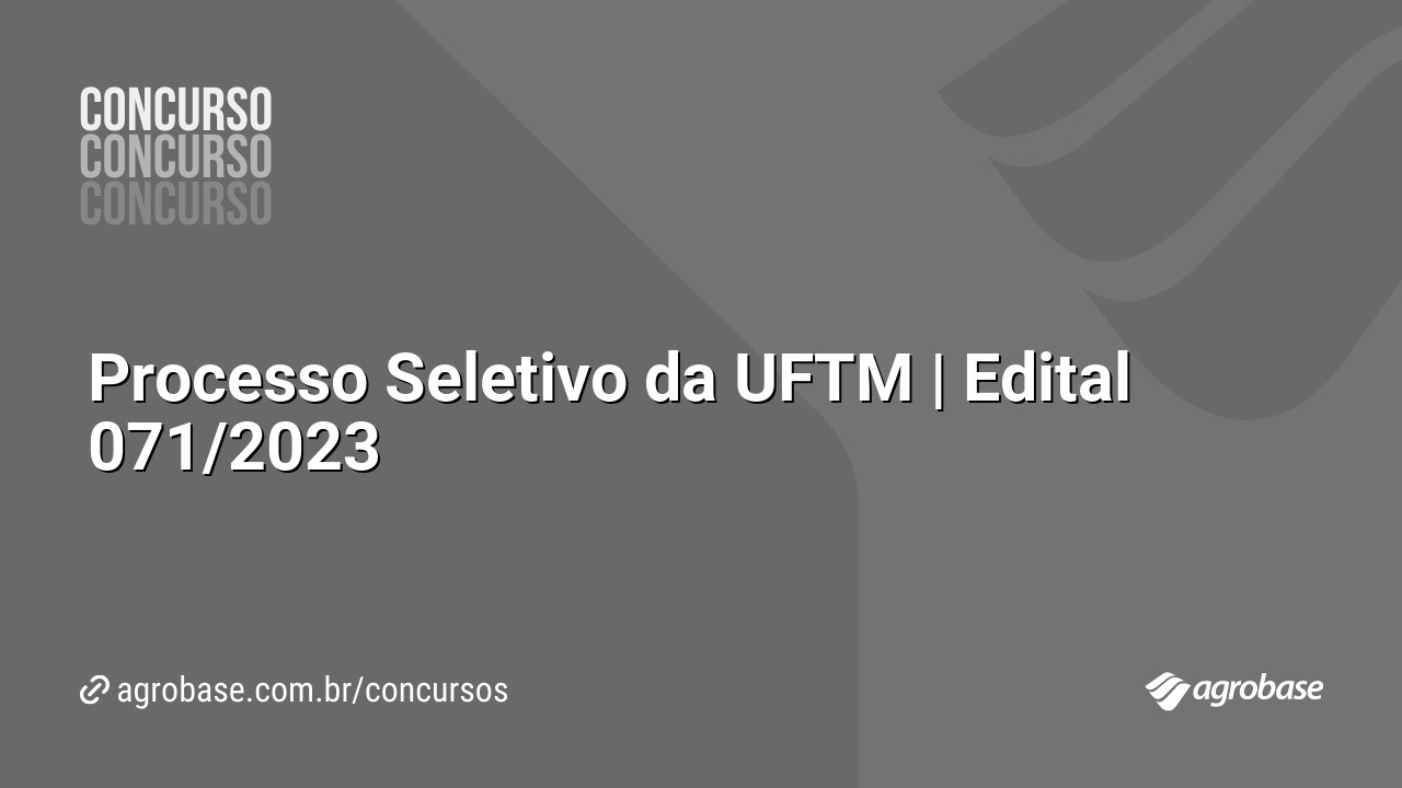 Processo Seletivo da UFTM | Edital 071/2023