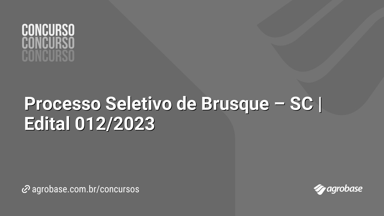 Processo Seletivo de Brusque – SC | Edital 012/2023