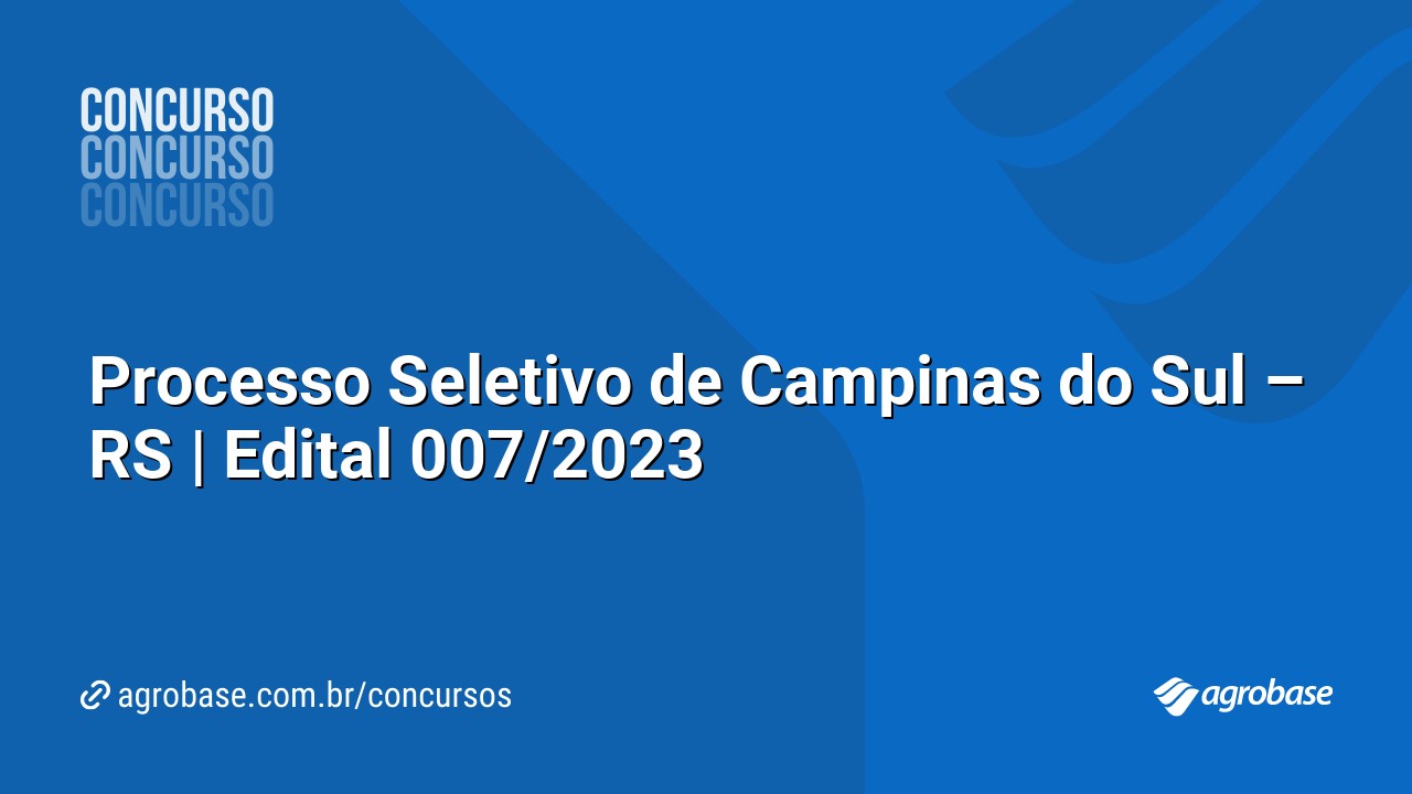 Processo Seletivo de Campinas do Sul – RS | Edital 007/2023