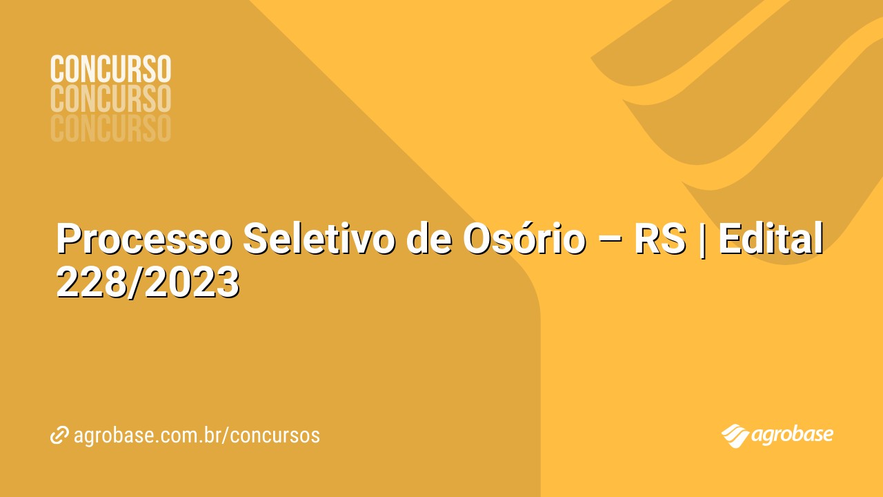 Processo Seletivo de Osório – RS | Edital 228/2023