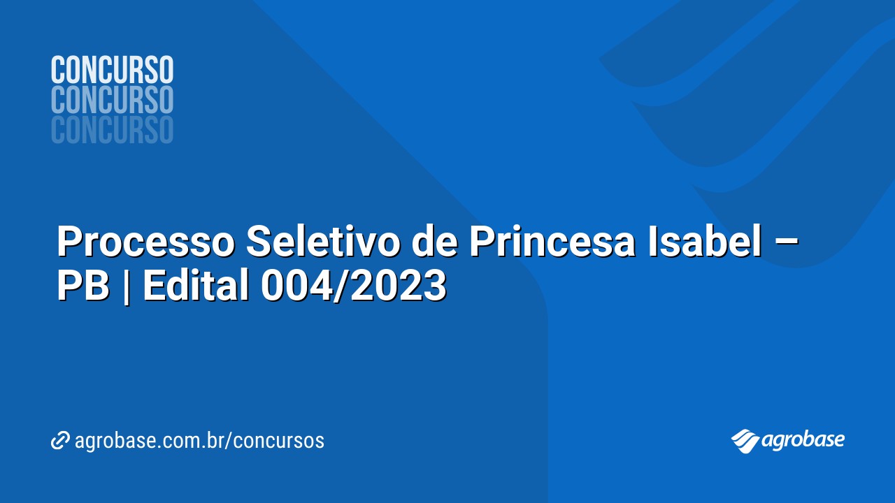 Processo Seletivo de Princesa Isabel – PB | Edital 004/2023