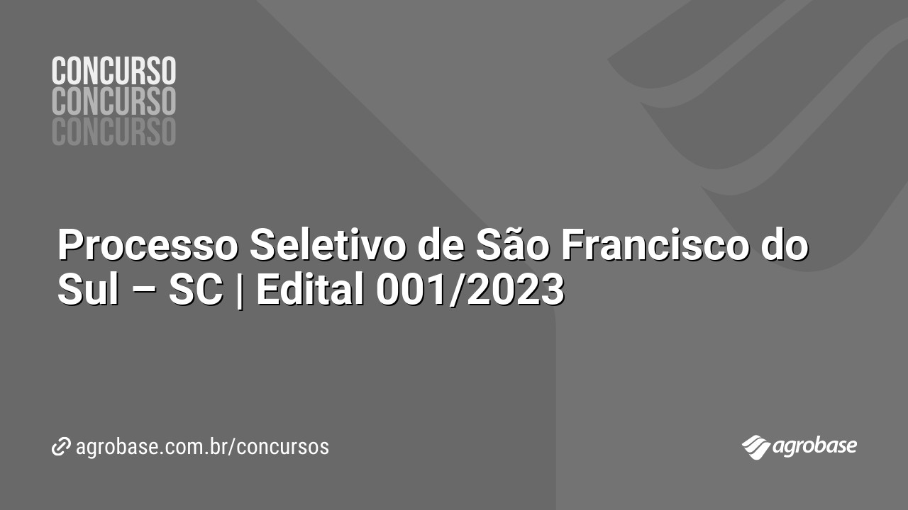 Processo Seletivo de São Francisco do Sul – SC | Edital 001/2023