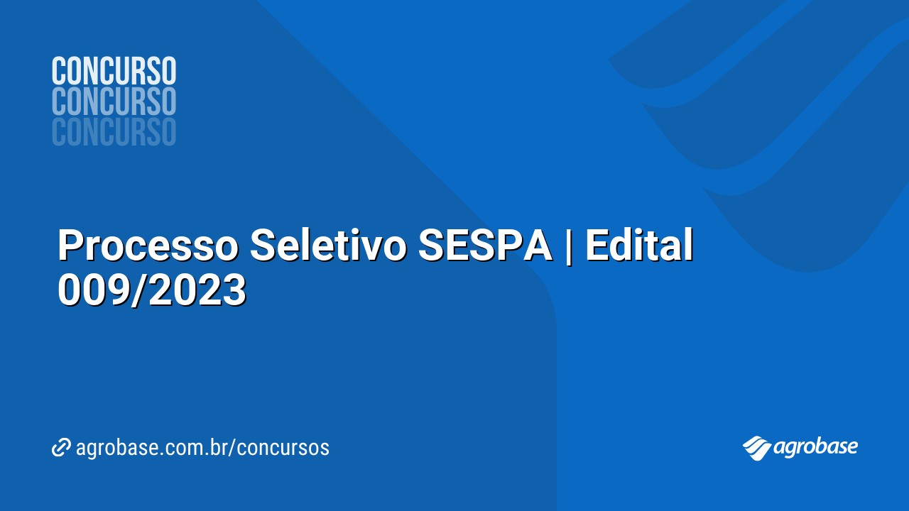 Processo Seletivo SESPA | Edital 009/2023