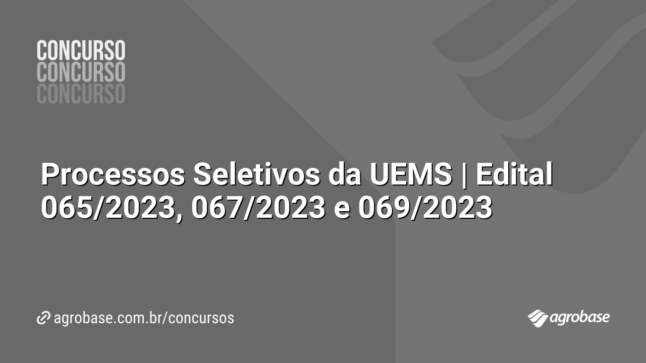 Processos Seletivos da UEMS | Edital 065/2023, 067/2023 e 069/2023