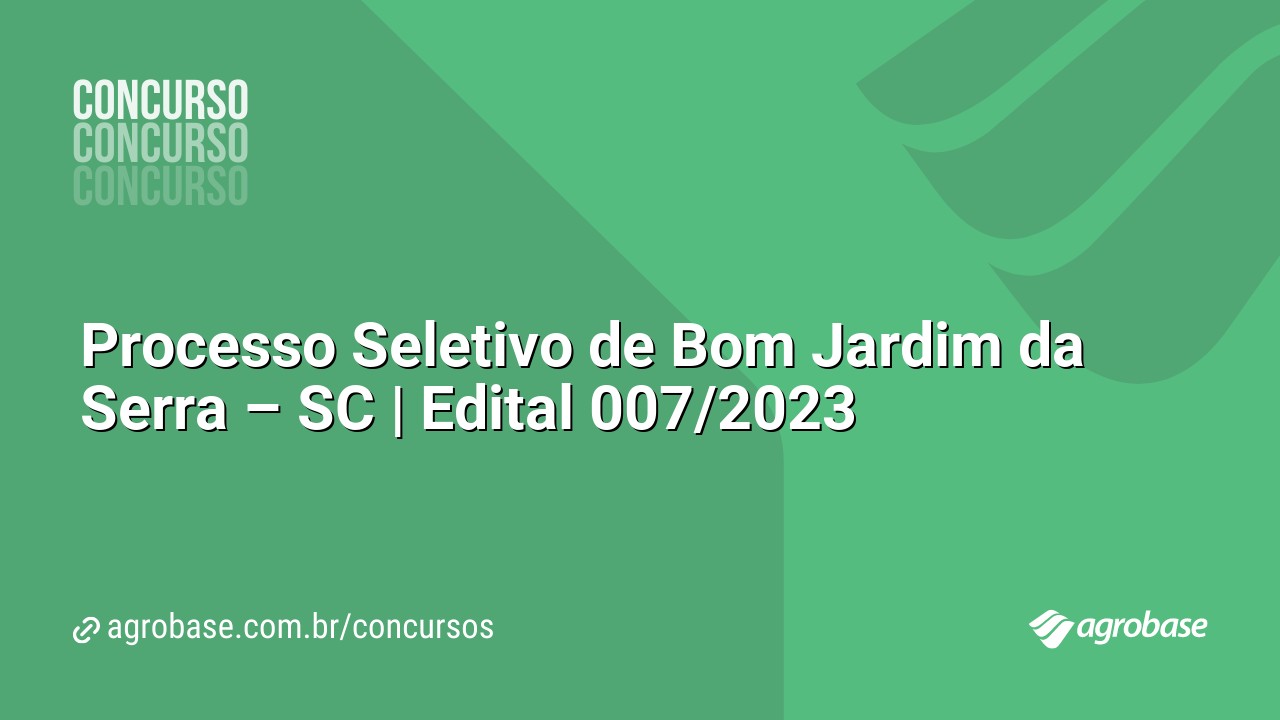 Processo Seletivo de Bom Jardim da Serra – SC | Edital 007/2023