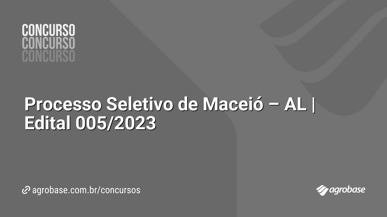 Processo Seletivo de Maceió – AL | Edital 005/2023