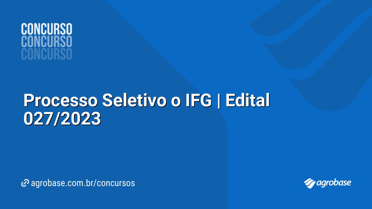 Processo Seletivo o IFG | Edital 027/2023