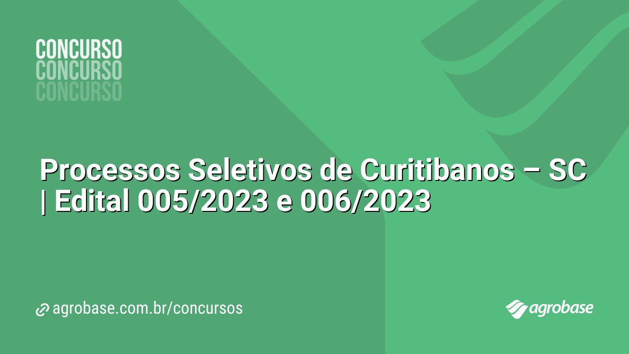 Processos Seletivos de Curitibanos – SC | Edital 005/2023 e 006/2023