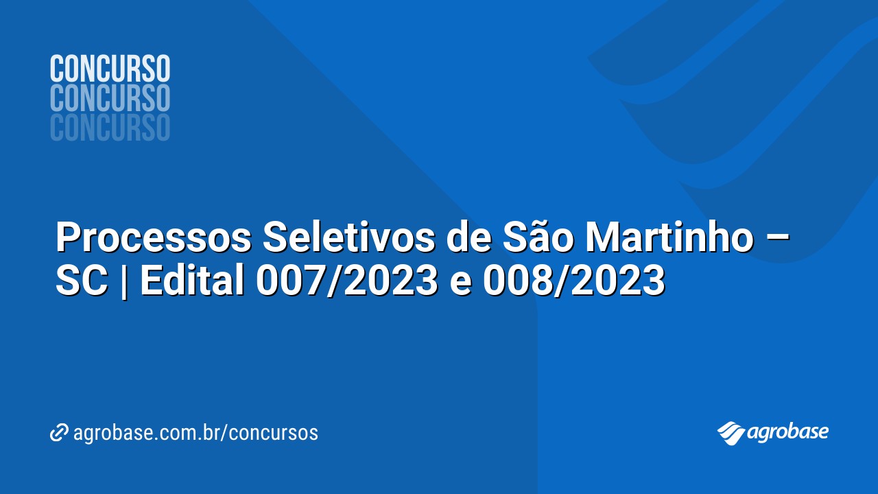 Processos Seletivos de São Martinho – SC | Edital 007/2023 e 008/2023
