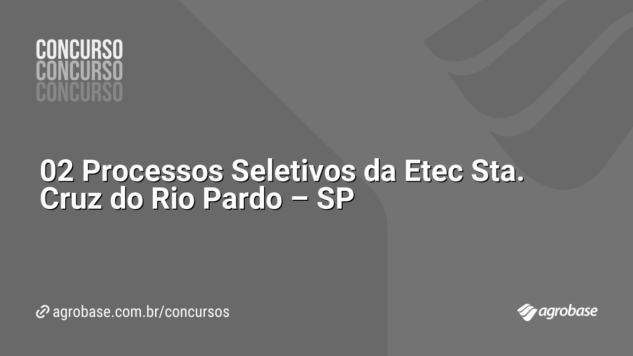02 Processos Seletivos da Etec Sta. Cruz do Rio Pardo – SP