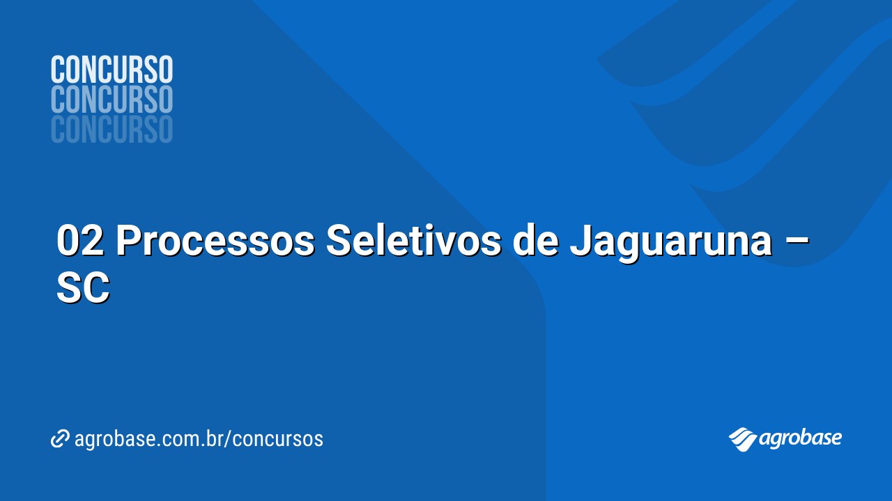 02 Processos Seletivos de Jaguaruna – SC