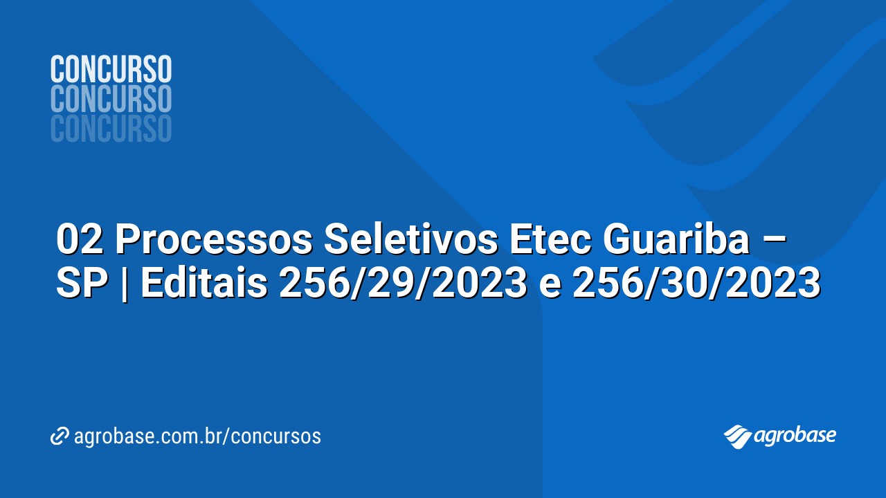 02 Processos Seletivos Etec Guariba – SP | Editais 256/29/2023 e 256/30/2023