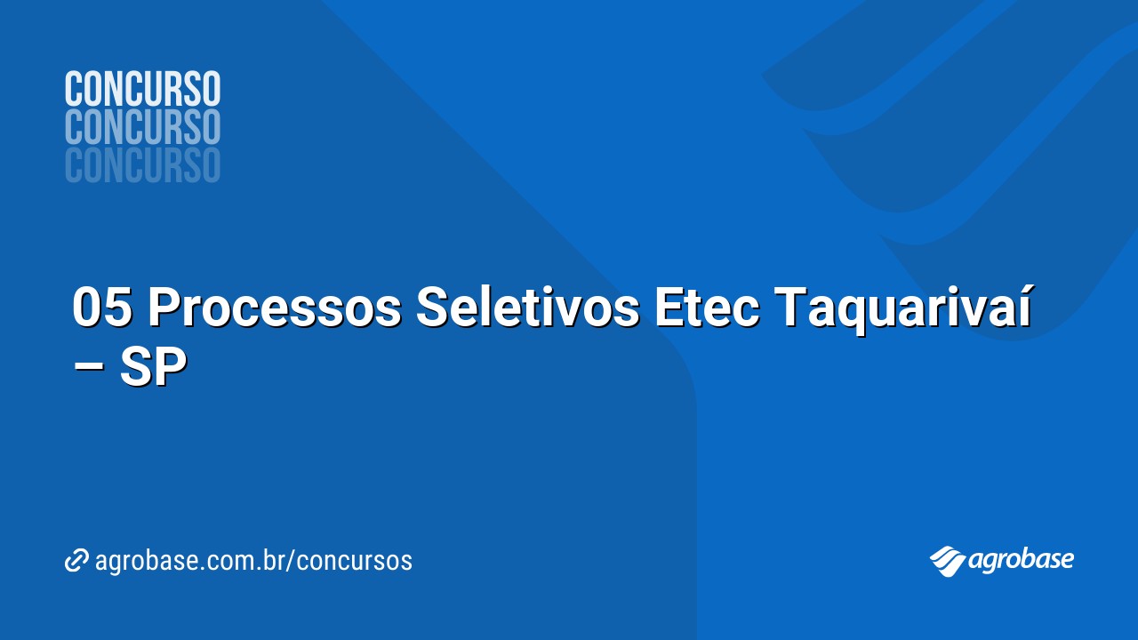 05 Processos Seletivos Etec Taquarivaí – SP