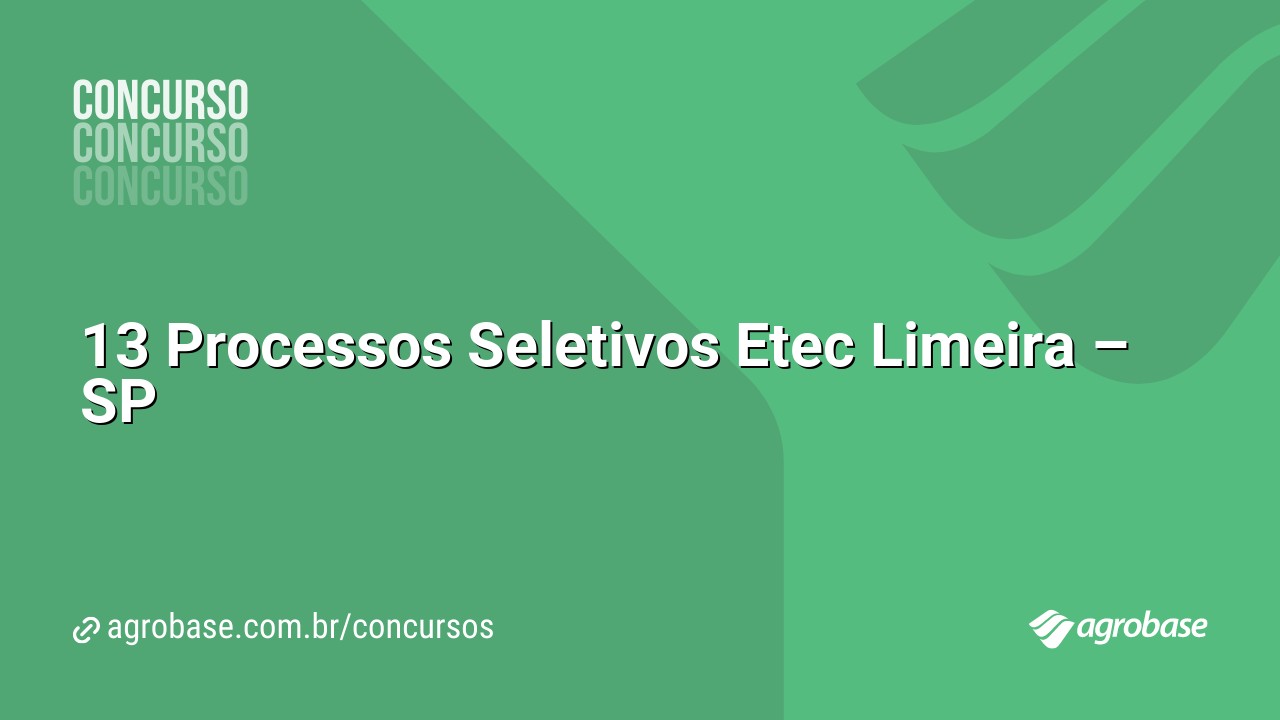 13 Processos Seletivos Etec Limeira – SP