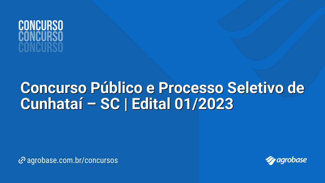 Concurso Público e Processo Seletivo de Cunhataí – SC | Edital 01/2023